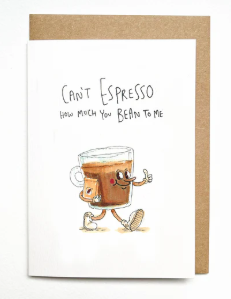 Can't Espresso How Much You Bean To Me Card
